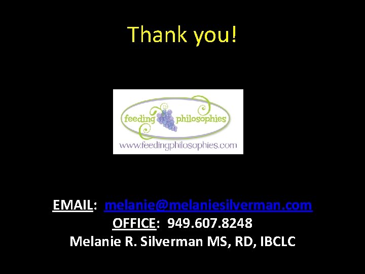 Thank you! EMAIL: melanie@melaniesilverman. com OFFICE: 949. 607. 8248 Melanie R. Silverman MS, RD,