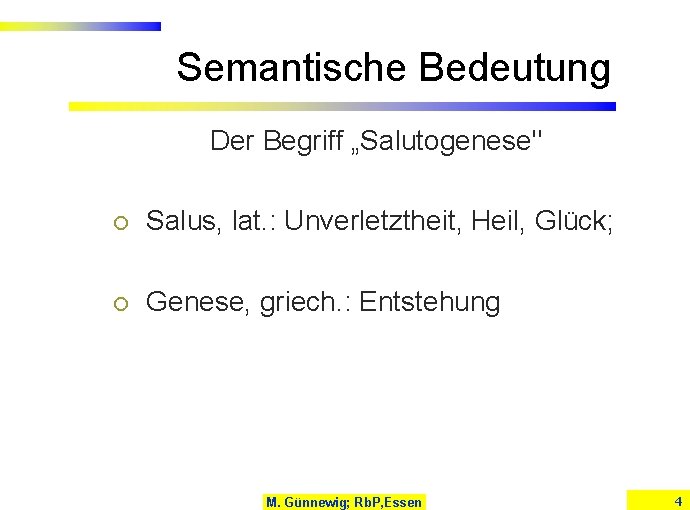 Semantische Bedeutung Der Begriff „Salutogenese" ¡ Salus, lat. : Unverletztheit, Heil, Glück; ¡ Genese,