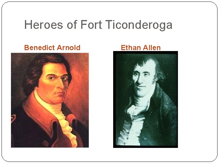 Heroes of Fort Ticonderoga Benedict Arnold Ethan Allen 