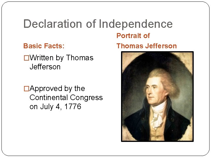 Declaration of Independence Basic Facts: �Written by Thomas Jefferson �Approved by the Continental Congress