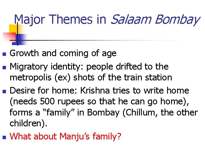 Major Themes in Salaam Bombay n n Growth and coming of age Migratory identity:
