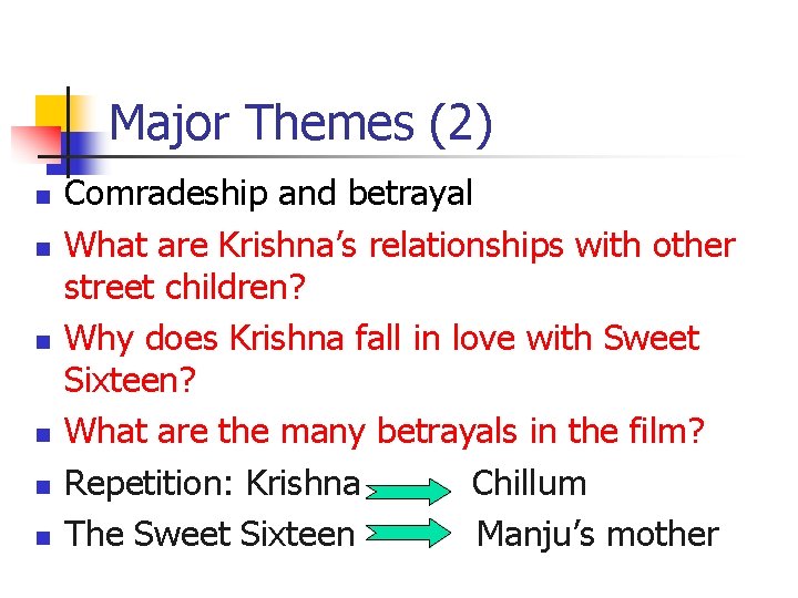 Major Themes (2) n n n Comradeship and betrayal What are Krishna’s relationships with