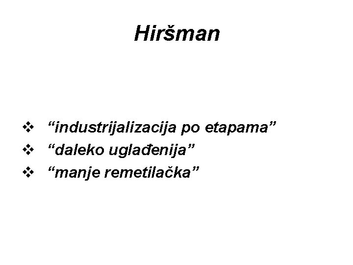 Hiršman v “industrijalizacija po etapama” v “daleko uglađenija” v “manje remetilačka” 