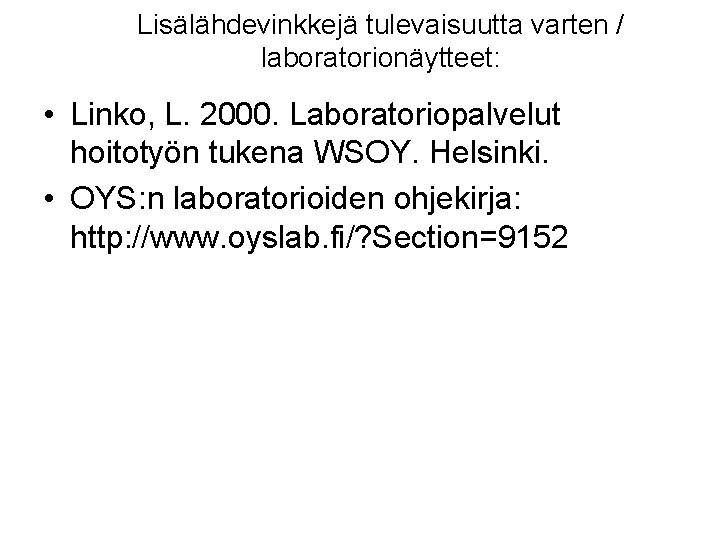 Lisälähdevinkkejä tulevaisuutta varten / laboratorionäytteet: • Linko, L. 2000. Laboratoriopalvelut hoitotyön tukena WSOY. Helsinki.