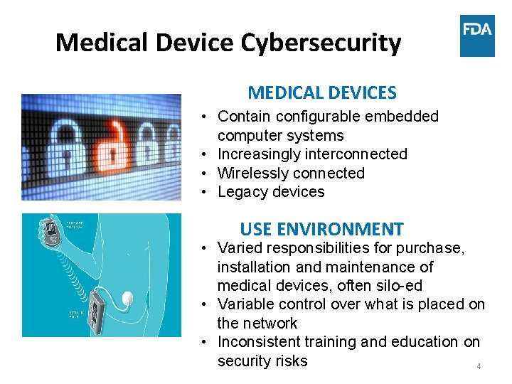 Medical Device Cybersecurity MEDICAL DEVICES • Contain configurable embedded computer systems • Increasingly interconnected