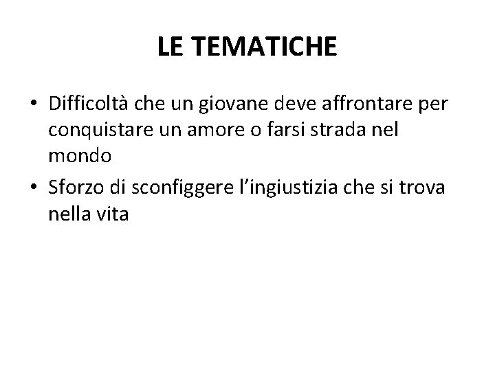 LE TEMATICHE • Difficoltà che un giovane deve affrontare per conquistare un amore o