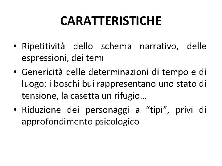 CARATTERISTICHE • Ripetitività dello schema narrativo, delle espressioni, dei temi • Genericità delle determinazioni