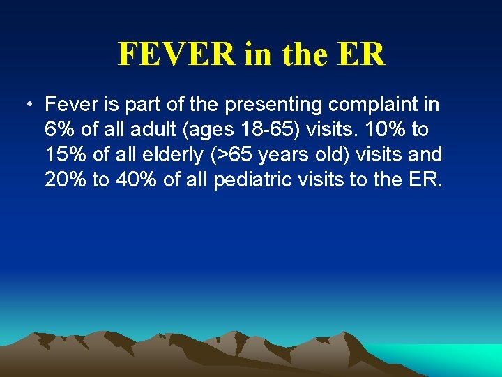 FEVER in the ER • Fever is part of the presenting complaint in 6%