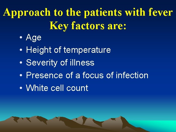 Approach to the patients with fever Key factors are: • • • Age Height