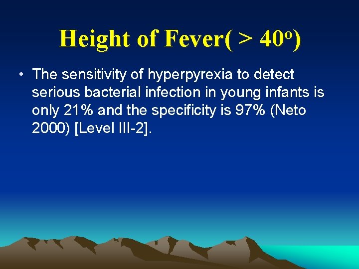 Height of Fever( > o 40 ) • The sensitivity of hyperpyrexia to detect