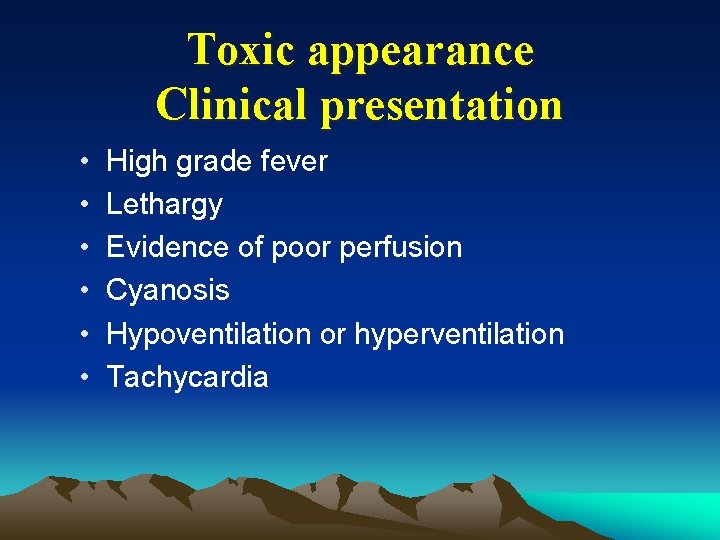 Toxic appearance Clinical presentation • • • High grade fever Lethargy Evidence of poor