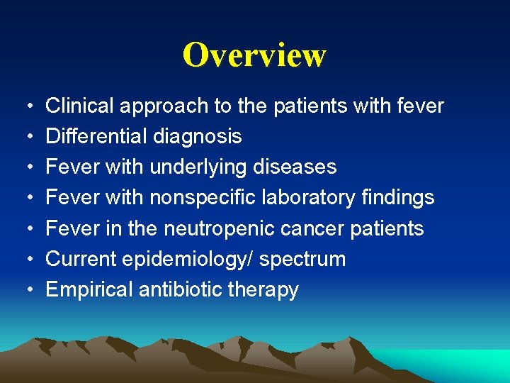 Overview • • Clinical approach to the patients with fever Differential diagnosis Fever with