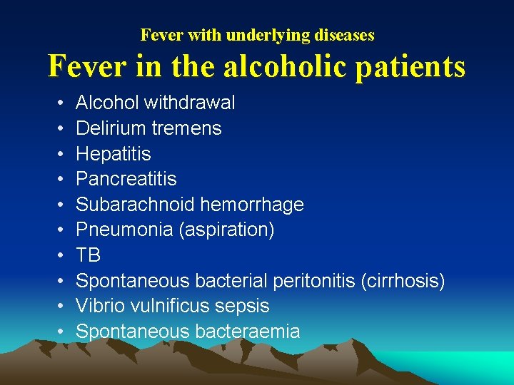 Fever with underlying diseases Fever in the alcoholic patients • • • Alcohol withdrawal