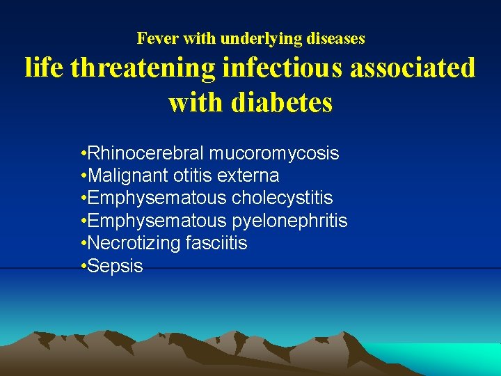 Fever with underlying diseases life threatening infectious associated with diabetes • Rhinocerebral mucoromycosis •