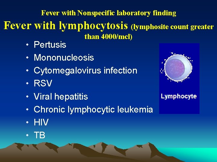 Fever with Nonspecific laboratory finding Fever with lymphocytosis (lymphosite count greater • • than