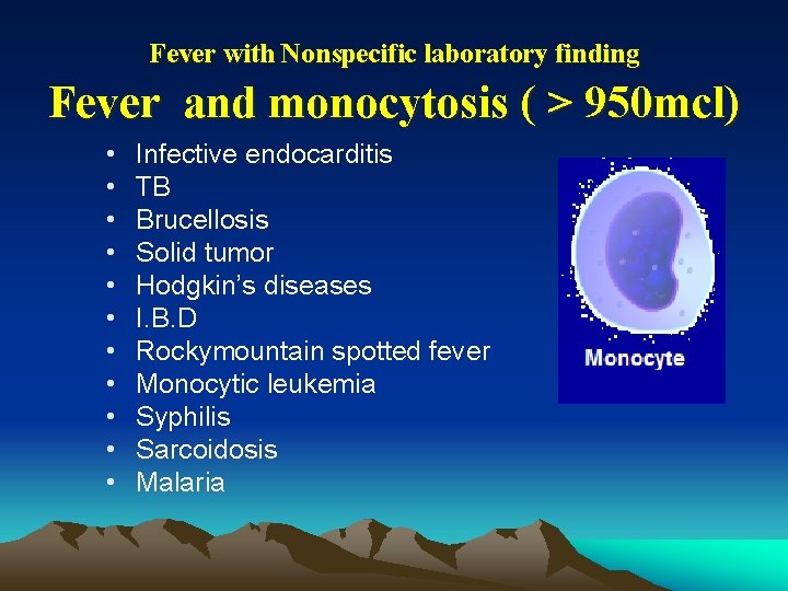 Fever with Nonspecific laboratory finding Fever and monocytosis ( > 950 mcl) • •