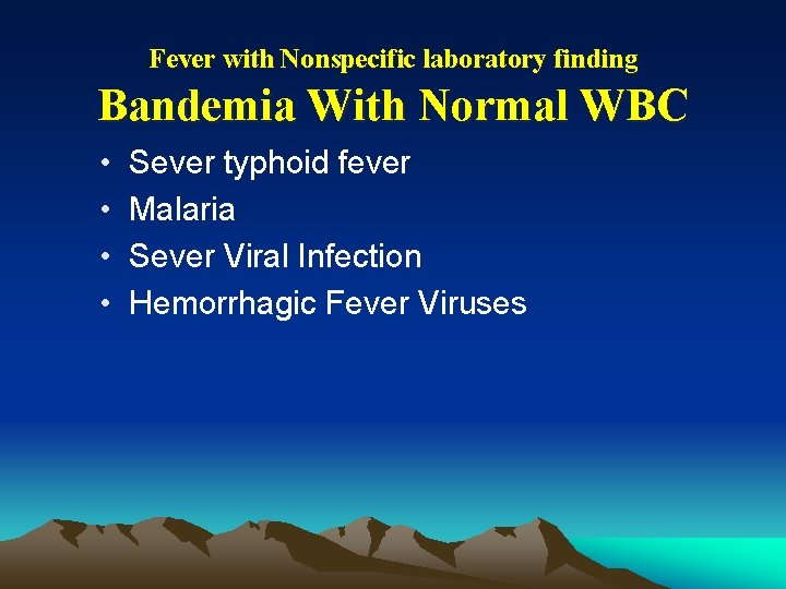 Fever with Nonspecific laboratory finding Bandemia With Normal WBC • • Sever typhoid fever