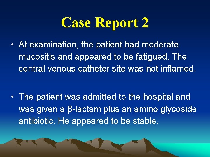 Case Report 2 • At examination, the patient had moderate mucositis and appeared to