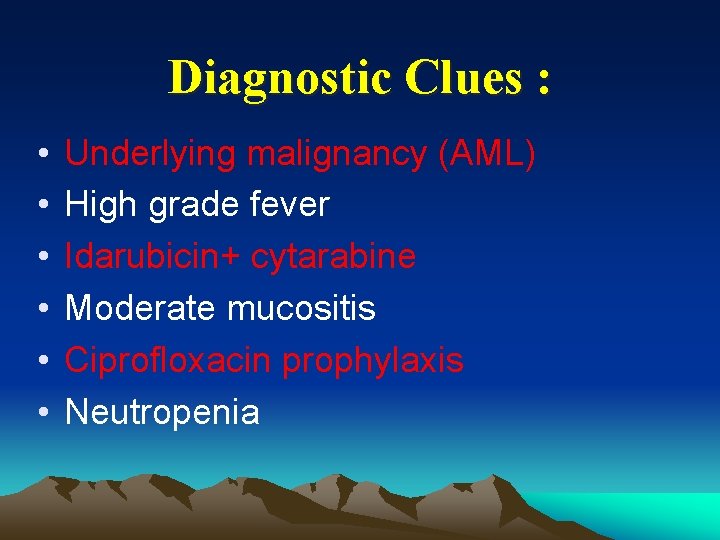 Diagnostic Clues : • • • Underlying malignancy (AML) High grade fever Idarubicin+ cytarabine
