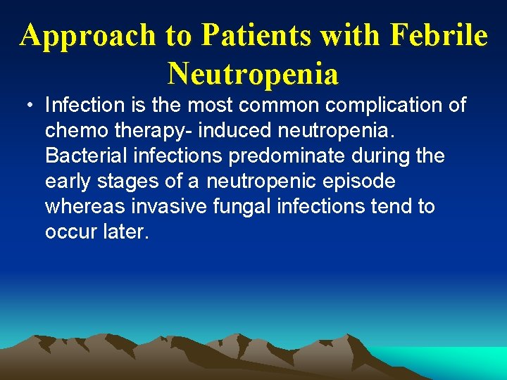 Approach to Patients with Febrile Neutropenia • Infection is the most common complication of