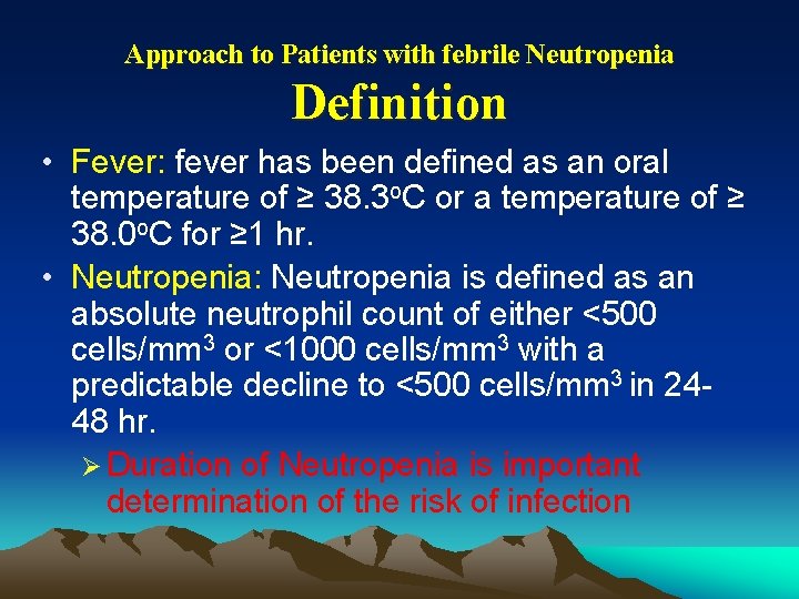 Approach to Patients with febrile Neutropenia Definition • Fever: fever has been defined as