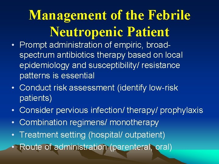 Management of the Febrile Neutropenic Patient • Prompt administration of empiric, broadspectrum antibiotics therapy