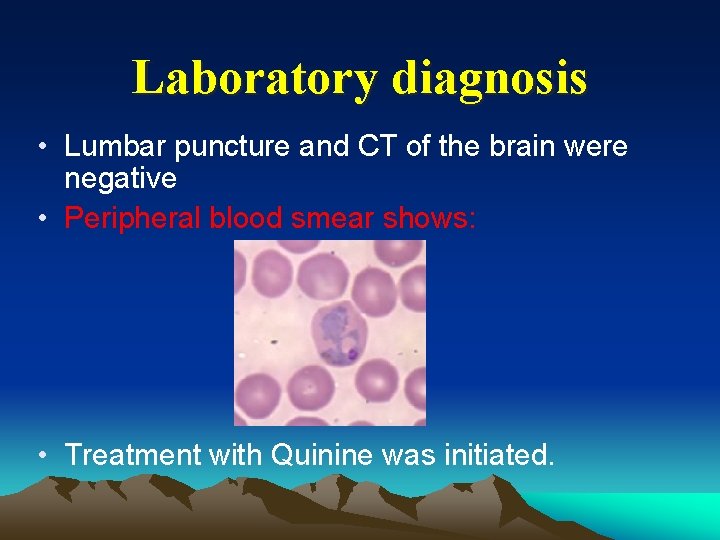 Laboratory diagnosis • Lumbar puncture and CT of the brain were negative • Peripheral