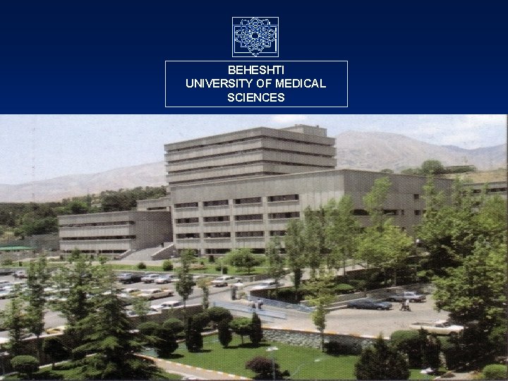 BEHESHTI UNIVERSITY OF MEDICAL SCIENCES 