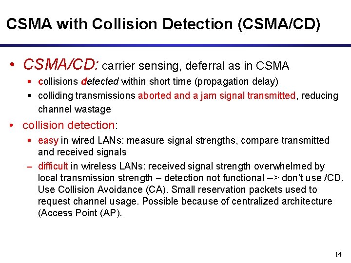 CSMA with Collision Detection (CSMA/CD) • CSMA/CD: carrier sensing, deferral as in CSMA §