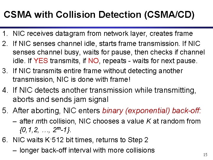 CSMA with Collision Detection (CSMA/CD) 1. NIC receives datagram from network layer, creates frame