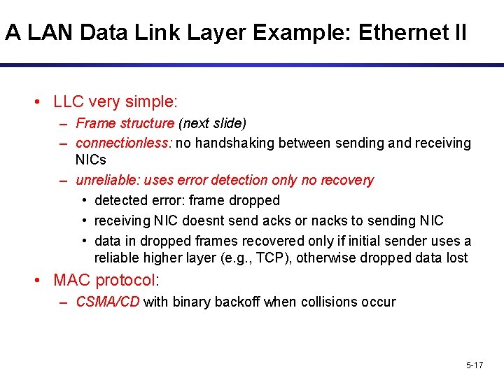 A LAN Data Link Layer Example: Ethernet II • LLC very simple: – Frame
