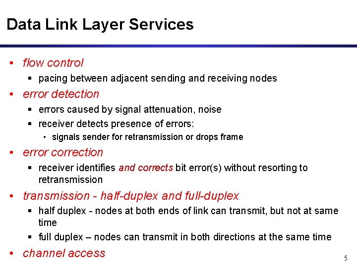 Data Link Layer Services • flow control § pacing between adjacent sending and receiving
