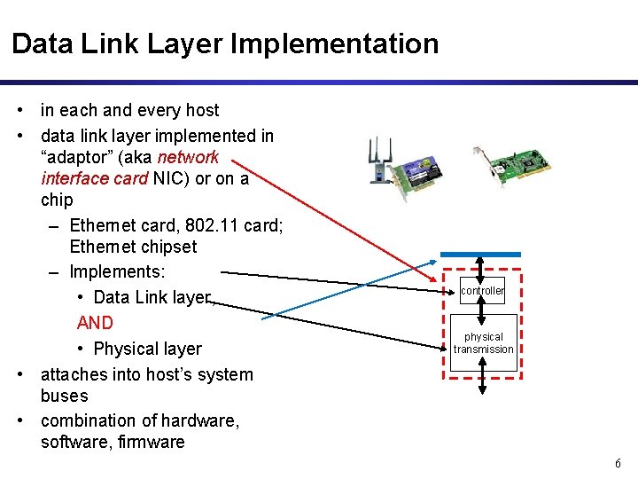 Data Link Layer Implementation • in each and every host • data link layer