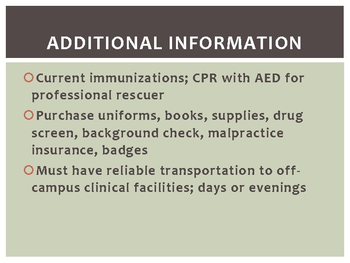 ADDITIONAL INFORMATION Current immunizations; CPR with AED for professional rescuer Purchase uniforms, books, supplies,