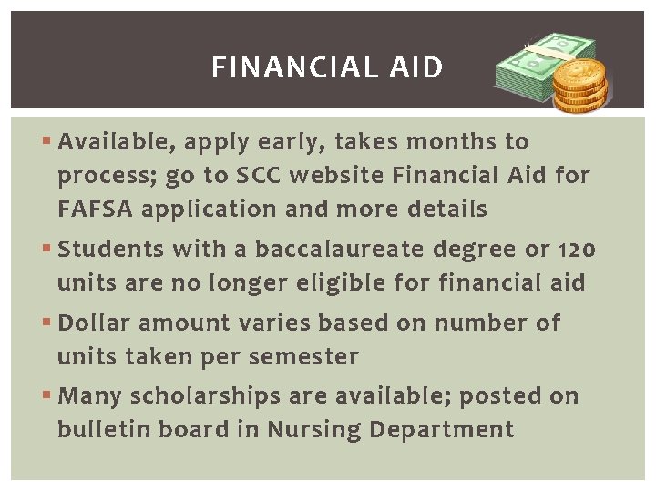 FINANCIAL AID § Available, apply early, takes months to process; go to SCC website