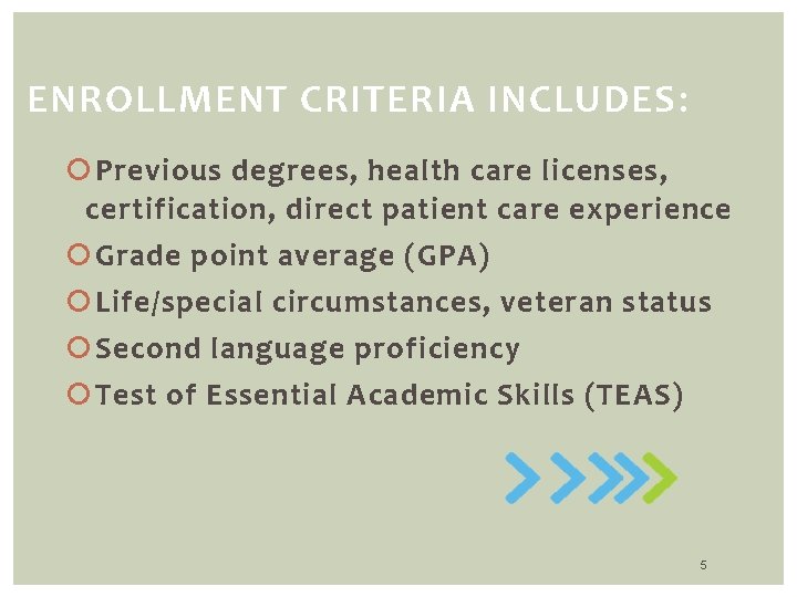 ENROLLMENT CRITERIA INCLUDES: Previous degrees, health care licenses, certification, direct patient care experience Grade