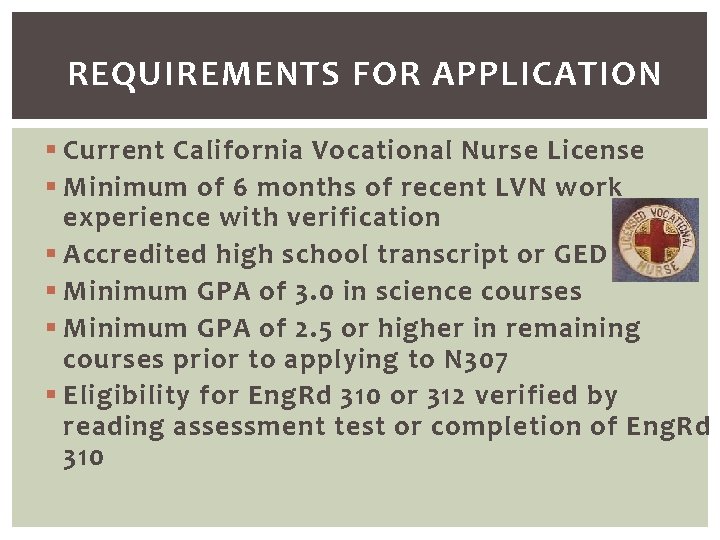REQUIREMENTS FOR APPLICATION § Current California Vocational Nurse License § Minimum of 6 months