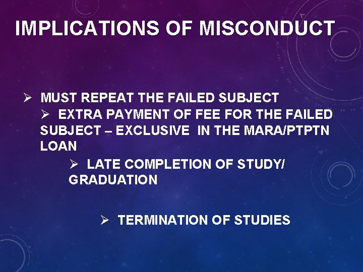 IMPLICATIONS OF MISCONDUCT Ø MUST REPEAT THE FAILED SUBJECT Ø EXTRA PAYMENT OF FEE