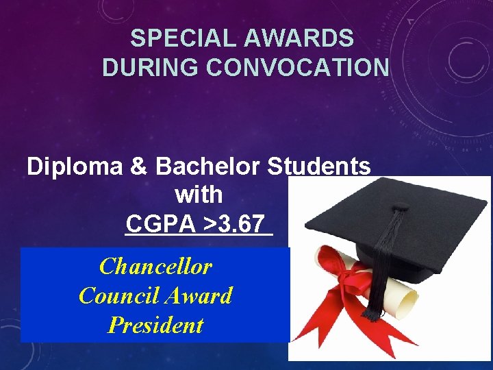 SPECIAL AWARDS DURING CONVOCATION Diploma & Bachelor Students with CGPA >3. 67 Chancellor Council