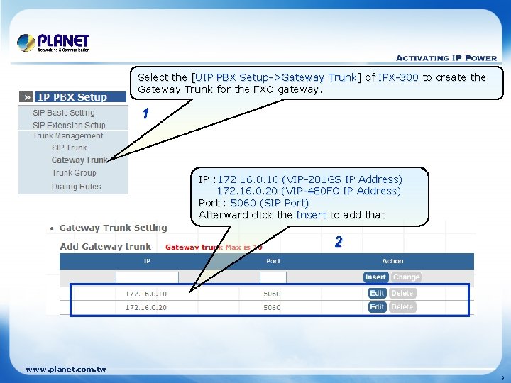 Select the [UIP PBX Setup->Gateway Trunk] of IPX-300 to create the Gateway Trunk for
