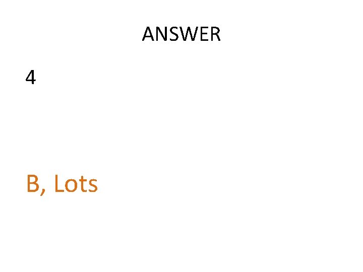 ANSWER 4 B, Lots 