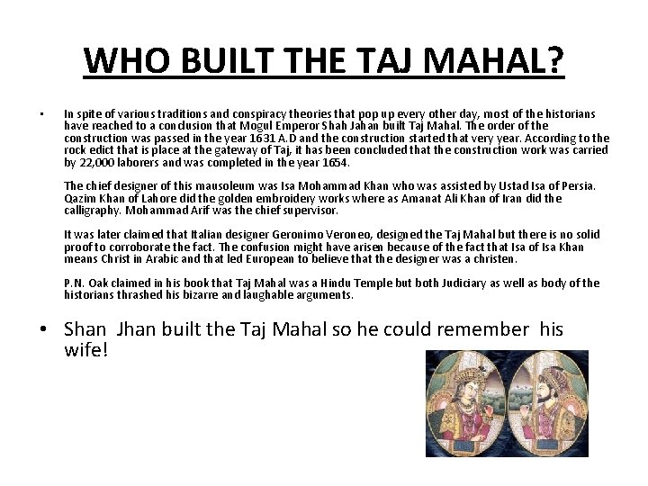 WHO BUILT THE TAJ MAHAL? • In spite of various traditions and conspiracy theories WHO BUILT THE TAJ MAHAL? • In spite of various traditions and conspiracy theories
