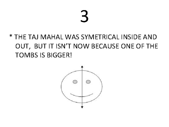 3 * THE TAJ MAHAL WAS SYMETRICAL INSIDE AND OUT, BUT IT ISN’T NOW 3 * THE TAJ MAHAL WAS SYMETRICAL INSIDE AND OUT, BUT IT ISN’T NOW
