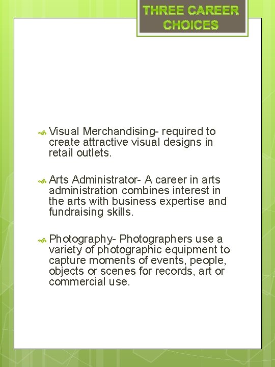  Visual Merchandising- required to create attractive visual designs in retail outlets. Arts Administrator-