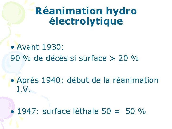 Réanimation hydro électrolytique • Avant 1930: 90 % de décès si surface > 20