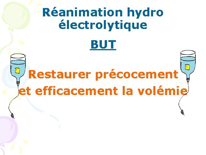 Réanimation hydro électrolytique BUT Restaurer précocement et efficacement la volémie 