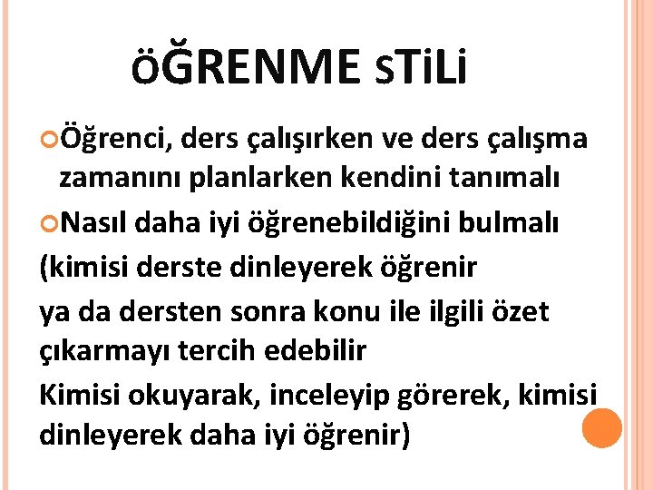 ÖĞRENME STİLİ Öğrenci, ders çalışırken ve ders çalışma zamanını planlarken kendini tanımalı Nasıl daha