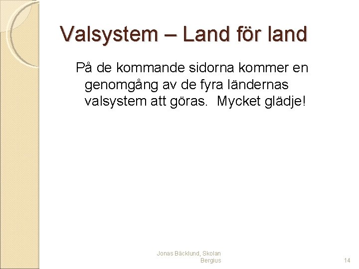 Valsystem – Land för land På de kommande sidorna kommer en genomgång av de