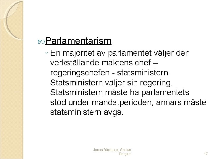  Parlamentarism ◦ En majoritet av parlamentet väljer den verkställande maktens chef – regeringschefen