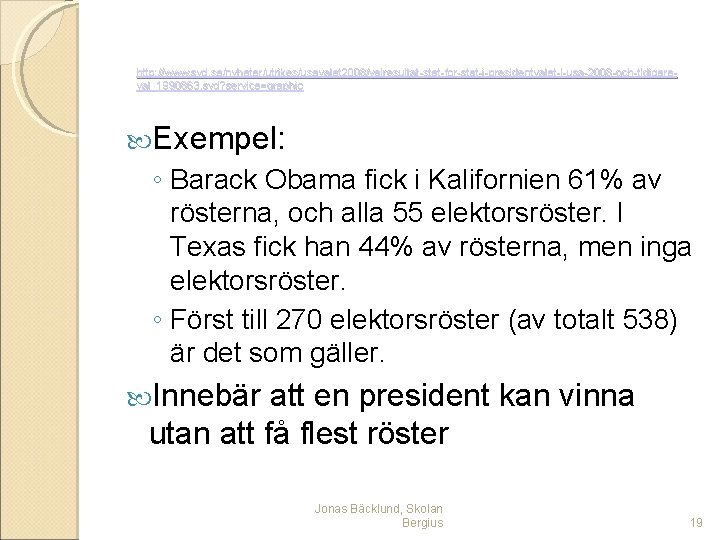 http: //www. svd. se/nyheter/utrikes/usavalet 2008/valresultat-stat-for-stat-i-presidentvalet-i-usa-2008 -och-tidigareval_1990863. svd? service=graphic Exempel: ◦ Barack Obama fick i